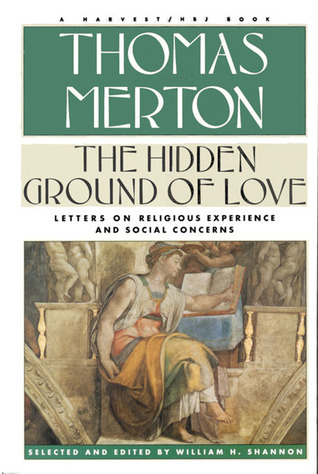 Hidden Ground Of Love: The Letters Of Thomas Merton On Religious Experience And Social Concerns