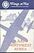AAF in Northwest Africa: An Account of the Twelfth Air Force in the Northwest African Landings and the Battle for Tunisia, An Interim Report (Wings at War Series)