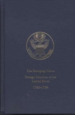 The Emerging Nation: A Documentary History of the Foreign Relations of the United States Under the Articles of Confederation, 1780-1789 (2)