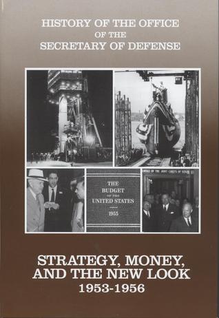 Strategy, Money, and the New Look, 1953-1956 (History of the Office of the Secretary of Defense, Volume III)