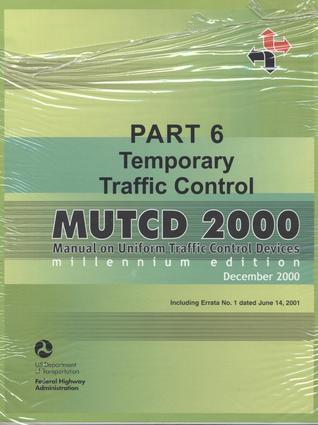 MUTCD 2000: Manual on Uniform Traffic Control Devices, Pt. 6: Temporary Traffic Control
