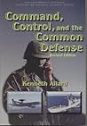 Command, Control, and the Common Defense Command, Control, and the Common Defense
