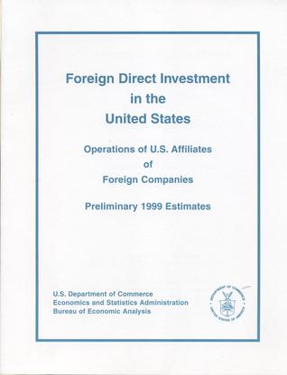 Foreign Direct Investment in the United States: Operations of United States Affiliates of Foreign Companies, Preliminary 1999 Estimates