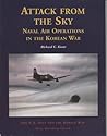 Attack From The Sky: Naval Air Operations In The Korean War (U.S. Navy and the Korean War)