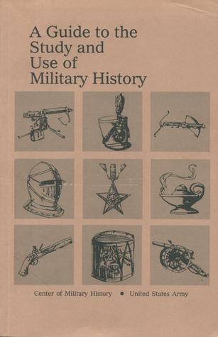 A Guide to the Study and Use of Military History (Paperback)