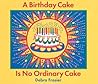 A Birthday Cake Is No Ordinary Cake A Birthday Cake Is No Ordinary Cake