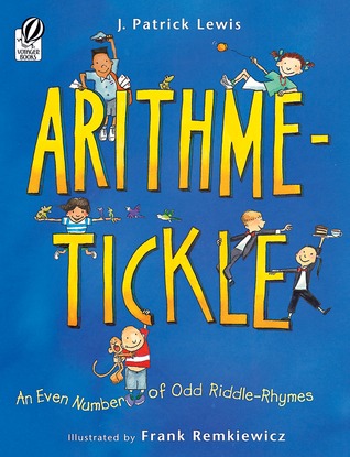 Arithme-Tickle: An Even Number of Odd Riddle-Rhymes – Zany Poetry About Addition, Subtraction, and Multiplication for Kids (Ages 6-9)