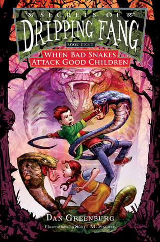 When Bad Snakes Attack Good Children (Secrets of Dripping Fang, #8)