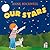 Our Stars: A Delightful Picture Book About Stars and the Universe for Children (Ages 4-7)