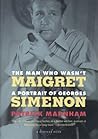The Man Who Wasn't Maigret: A Portrait of Georges Simenon (A Harvest Book)