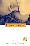 Loverboy: The Debut Novel of a Singular Mother, Her Dangerous Devotion, and the Darkly Extreme World She Creates