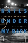 Rails Under My Back by Jeffery Renard Allen