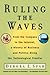 Ruling the Waves: From the Compass to the Internet, a History of Business and Politics along the Technological Frontier