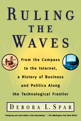 Ruling the Waves: From the Compass to the Internet, a History of Business and Politics along the Technological Frontier (Paperback)