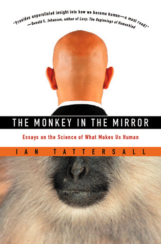 The Monkey in the Mirror: Essays on the Science of What Makes Us Human (Paperback)