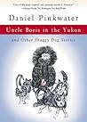 Uncle Boris in the Yukon: and Other Shaggy Dog Stories