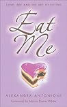 Eat Me: Love, Sex And the Art of Eating
