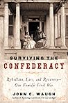Surviving the Confederacy: Rebellion, Ruin, and Recovery--Roger and Sara Pryor During the Civil War