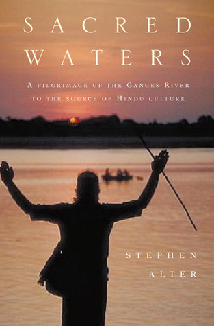 Sacred Waters: A Pilgrimage up the Ganges River to the Source of Hindu Culture (Hardcover)