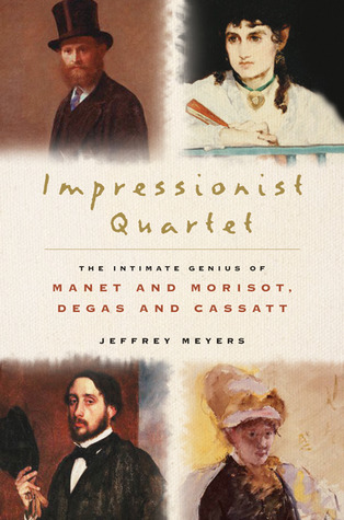 Impressionist Quartet: The Intimate Genius Of Manet And Morisot, Degas And Cassatt (Hardcover)