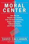 The Moral Center: How We Can Reclaim Our Country from Die-hard Extremists, Rogue Corporations, Hollywood Hacks, and Pretend Patriots