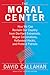 The Moral Center by David Callahan