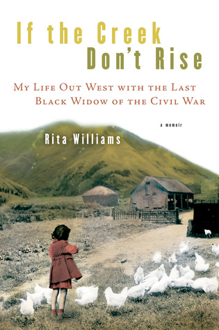 If the Creek Don't Rise: My Life Out West With the Last Black Widow of the Civil War