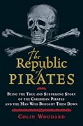 The Republic of Pirates: Being the True and Surprising Story of the Caribbean Pirates and the Man Who Brought Them Down