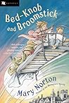Bed-Knob and Broomstick by Mary Norton Bed-Knob and Broomstick by Mary Norton