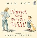 Harriet, You'll Drive Me Wild!
