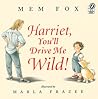 Harriet, You'll Drive Me Wild! by Mem Fox