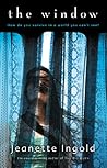 The Window by Jeanette Ingold