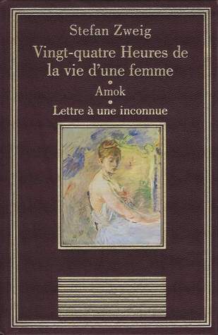 Amok / Lettre à une inconnue / Vingt-quatre Heures de la vie d'une Femme (Hardcover)