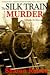 The Silk Train Murder by Sharon Rowse The Silk Train Murder by Sharon Rowse