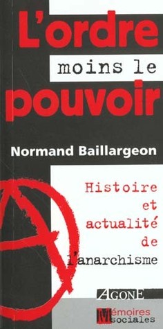 L'ordre moins le pouvoir : histoire et actualité de l'anarchisme