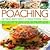 Poaching: 20 New Ways With A Traditional Skill: Light And Healthy Eating With A Difference: A Delicious Classic Cooking Technique That Traps The Full Flavor Of Food