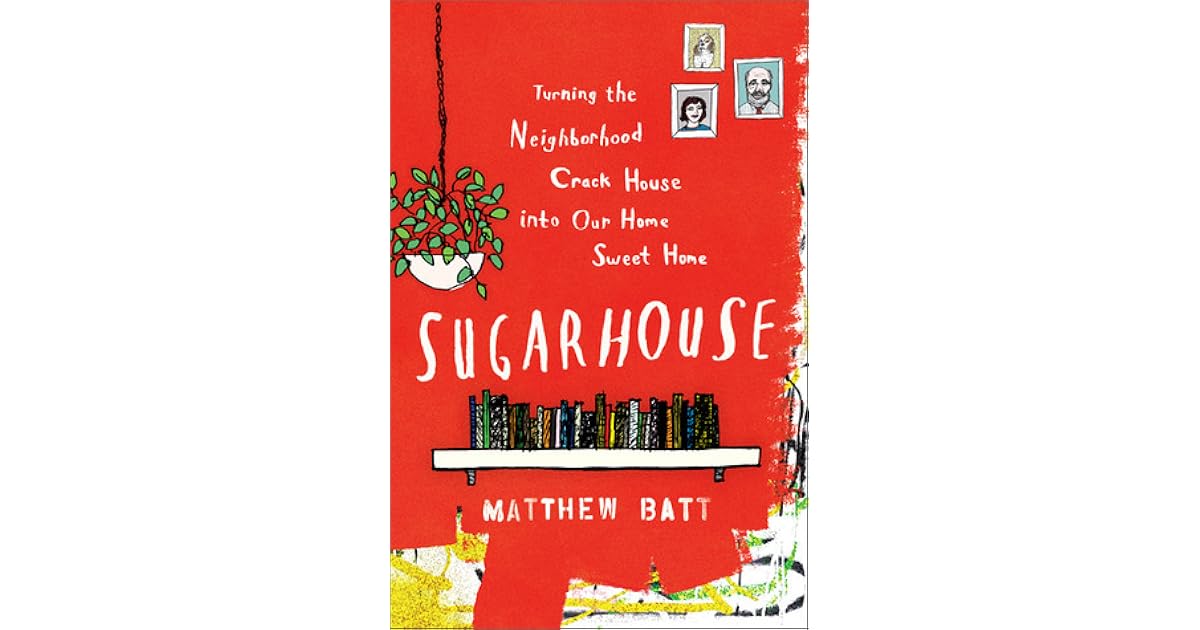 Sugarhouse Turning the Neighborhood Crack House into Our Home Sweet