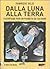 Dalla luna alla terra. 5 ec...