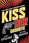 Kiss Her Goodbye by Mickey Spillane