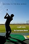 Welcome to the Real World by Lawrence Block