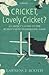 Cricket, Lovely Cricket?: A...