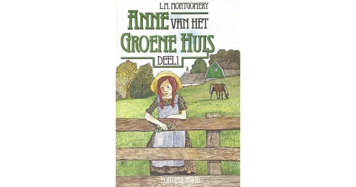 Anne van het groene huis Deel 1 by L.M. Montgomery