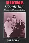 Divine Feminine: Theosophy and Feminism in England (The Johns Hopkins University Studies in Historical and Political Science, 119)