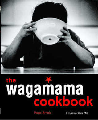 The Wagamama Cookbook : Positive Eating for Positive Living