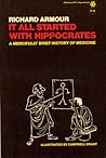 It All Started With Hippocrates--A Mercifully Brief History o... by Richard Armour