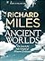 Ancient Worlds by Richard Miles