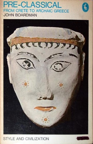 Pre-Classical: From Crete to Archaic Greece (Pelican Books)
