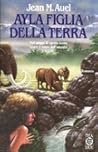 Ayla figlia della Terra by Jean M. Auel