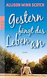 Gestern fängt das Leben an by Allison Winn Scotch