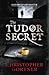 The Tudor Secret by C.W. Gortner The Tudor Secret by C.W. Gortner